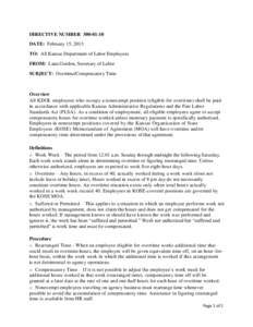 DIRECTIVE NUMBER[removed]DATE: February 15, 2013 TO: All Kansas Department of Labor Employees FROM: Lana Gordon, Secretary of Labor SUBJECT: Overtime/Compensatory Time