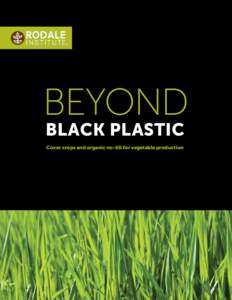 Beyond Black Plastic Cover crops and organic no-till for vegetable production Beyond Black Plastic