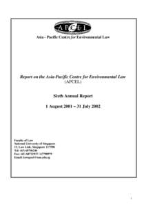 Asia - Pacific Centre for Environmental Law  Report on the Asia-Pacific Centre for Environmental Law (APCEL) Sixth Annual Report 1 August 2001 – 31 July 2002