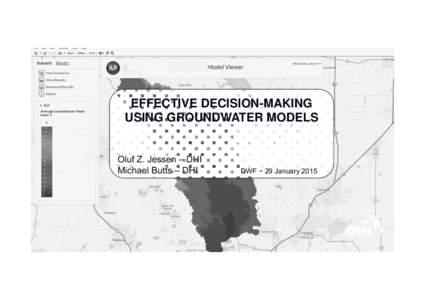 EFFECTIVE DECISION-MAKING USING GROUNDWATER MODELS Oluf Z. Jessen – DHI Michael Butts – DHI  DWF