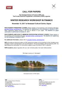 CALL FOR PAPERS The Graduate School of Finance (GSF) and The Finnish Doctoral Programme in Economics (FDPE) organize WINTER RESEARCH WORKSHOP IN FINANCE November 10, 2017 at Hanasaari Cultural Centre, Espoo
