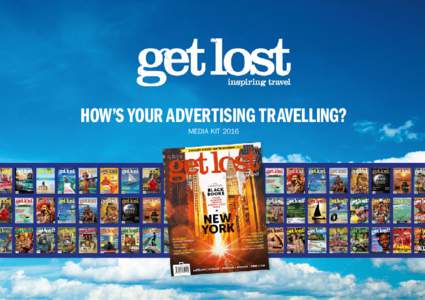 How’s your advertising travelling? MEDIA KIT 2016 Our Story  get lost is an Australian-owned