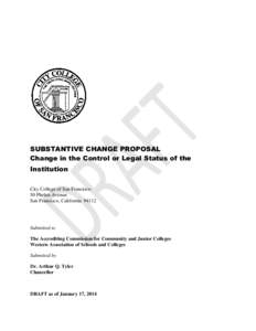 SUBSTANTIVE CHANGE PROPOSAL Change in the Control or Legal Status of the Institution City College of San Francisco 50 Phelan Avenue San Francisco, California 94112