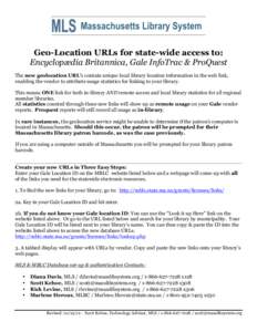 Geo-Location URLs for state-wide access to: Encyclopædia Britannica, Gale InfoTrac & ProQuest The new geolocation URL’s contain unique local library location information in the web link, enabling the vendor to attribu