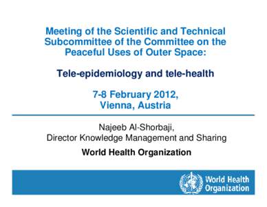 Meeting of the Scientific and Technical Subcommittee of the Committee on the Peaceful Uses of Outer Space: Tele-epidemiology and tele-health 7-8 February 2012, Vienna, Austria