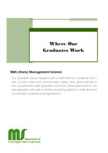 Where Our Graduates Work BBA (Hons) Management Science Our graduates, being equipped with a solid training in analytical and IT skills, business sense and communication ability, have great potential in