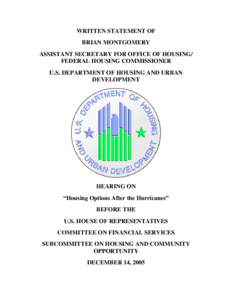 WRITTEN STATEMENT OF BRIAN MONTGOMERY ASSISTANT SECRETARY FOR OFFICE OF HOUSING/ FEDERAL HOUSING COMMISSIONER U.S. DEPARTMENT OF HOUSING AND URBAN DEVELOPMENT