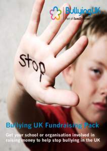 Bullying UK Fundraising Pack Get your school or organisation involved in raising money to help stop bullying in the UK Thank you for supporting Bullying UK Thank you for choosing to support Bullying UK for Anti-Bullying