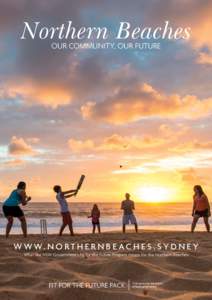 Northern Beaches OUR COMMUNITY, OUR FUTURE W W W. N O RT H E R N B E AC H E S . SY D N E Y What the NSW Government’s Fit for the Future Program means for the Northern Beaches