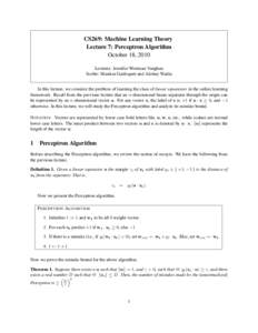 CS269: Machine Learning Theory Lecture 7: Perceptron Algorithm October 18, 2010 Lecturer: Jennifer Wortman Vaughan Scribe: Shankar Garikapati and Akshay Wadia In this lecture, we consider the problem of learning the clas