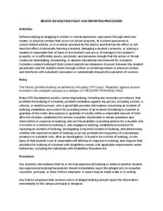 BRAZOS ISD BULLYING POLICY AND REPORTING PROCEDURES Definition Defines bullying as engaging in written or verbal expression, expression through electronic means, or physical conduct that occurs on school property, at a s