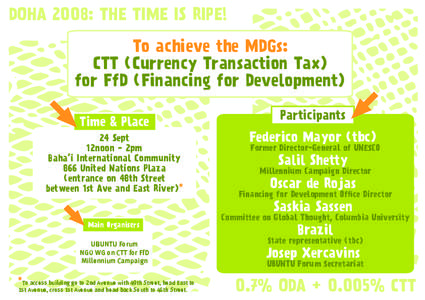 DOHA 2008: THE TIME IS RIPE! To achieve the MDGs: CTT (Currency Transaction Tax) for FfD (Financing for Development) Time & Place 24 Sept