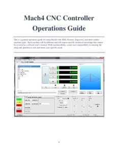 Mach4 CNC Controller Operations Guide This is a general operations guide for using Mach4 with Mills, Routers, Engravers, and other similar machine types. Each machine will be different and will require specific technical