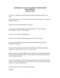 JEFFERSON COUNTY BOARD OF SUPERVISORS’ PROCEEDINGS March 24, 2014 At 9:05 A.M., Chair Reed called the regular meeting of the Board of Supervisors to order. Board members present were: Richard C. Reed, Chair; Becky Schm
