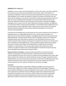 AZERBAIJAN (Tier 2 Watch List) Azerbaijan is a source, transit, and limited destination country for men, women, and children trafficked for the purposes of commercial sexual exploitation and forced labor. Women and child