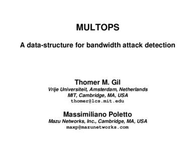 MULTOPS A data-structure for bandwidth attack detection Thomer M. Gil Vrije Universiteit, Amsterdam, Netherlands MIT, Cambridge, MA, USA