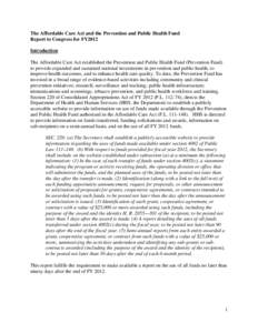 The Affordable Care Act and the Prevention and Public Health Fund Report to Congress for FY2012 Introduction The Affordable Care Act established the Prevention and Public Health Fund (Prevention Fund) to provide expanded