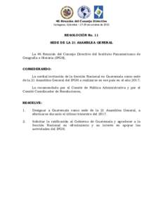 46 Reunión del Consejo Directivo Cartagena, Colombia – 27-29 de octubre de 2015 RESOLUCIÓN No. 11 SEDE DE LA 21 ASAMBLEA GENERAL La 46 Reunión del Consejo Directivo del Instituto Panamericano de