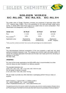 SOLDER WIRES SC-RL26, SC-RL32, SC-RL34 The solder wires of Solder Chemistry company are produced of high-class alloys (DIN 1707; material classThis is the guarantee for the solid and bright solder points (joint