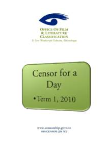 www.censorship.govt.nz 0508 CENSOR[removed]) Censor for a Day: Term 1, 2010 Introduction The Term 1 Censor for a Day event for 2010 was held in cinemas in Wellington, Dunedin and Christchurch.