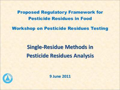 Proposed Regulatory Framework for Pesticide Residues in Food Workshop on Pesticide Residues Testing Single-Residue Methods in Pesticide Residues Analysis