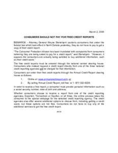 March 2, 2005 CONSUMERS SHOULD NOT PAY FOR FREE CREDIT REPORTS BISMARCK – Attorney General Wayne Stenehjem cautions consumers that under the federal law which took effect in North Dakota yesterday, they do not have to 