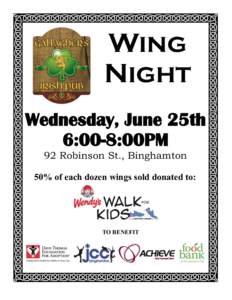 Wing Night Wednesday, June 25th 6:00-8:00PM 92 Robinson St., Binghamton 50% of each dozen wings sold donated to: