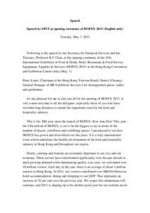 Speech Speech by SFST at opening ceremony of HOFEX[removed]English only) Tuesday, May 7, 2013 Following is the speech by the Secretary for Financial Services and the Treasury, Professor K C Chan, at the opening ceremony of
