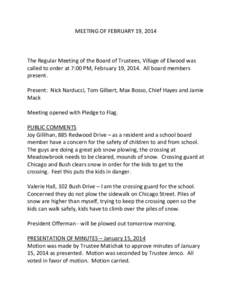 MEETING OF FEBRUARY 19, 2014  The Regular Meeting of the Board of Trustees, Village of Elwood was called to order at 7:00 PM, February 19, 2014. All board members present. Present: Nick Narducci, Tom Gilbert, Max Bosso, 