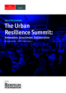 EXECUTIVE SUMMARY  The Urban Resilience Summit: Innovation, Investment, Collaboration December 3rd 2014 • Raffles Hotel, Singapore