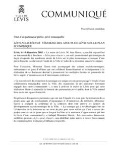 Pour diffusion immédiate  Fruit d’un partenariat public-privé remarquable LÉVIS POUR RÉUSSIR TÉMOIGNE DES ATOUTS DE LÉVIS SUR LE PLAN ÉCONOMIQUE Lévis, le 10 décembre[removed]Le maire de Lévis, M. Jean Garon,