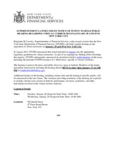 SUPERINTENDENT LAWSKY ISSUES NOTICE OF INTENT TO HOLD PUBLIC HEARING REGARDING VIRTUAL CURRENCIES ON JANUARY 28 AND 29 IN NEW YORK CITY Benjamin M. Lawsky, Superintendent of Financial Services, today issued a notice that