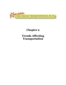 Chapter 2 Trends Affecting Transportation Trends Affecting Transportation This chapter identifies trends affecting transportation in the recent past and projects those