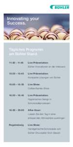 Innovating your Success. Tägliches Programm am Bühler Stand. 11:30 – 11:45 	Live Präsentation:
