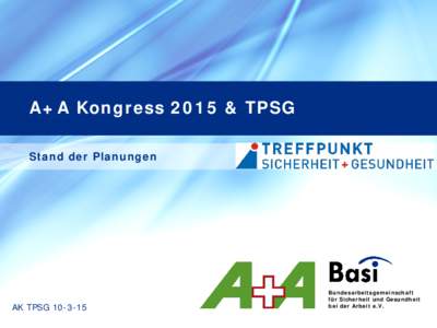 A+A Kongress 2015 & TPSG Stand der Planungen AK TPSGBundesarbeitsgemeinschaft