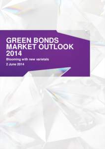 GREEN BONDS MARKET OUTLOOK 2014 Blooming with new varietals 2 June 2014