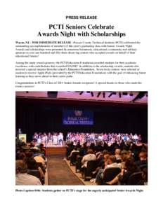 PRESS RELEASE  PCTI Seniors Celebrate Awards Night with Scholarships Wayne, NJ – FOR IMMEDIATE RELEASE –Passaic County Technical Institute (PCTI) celebrated the outstanding accomplishments of members of this year’s