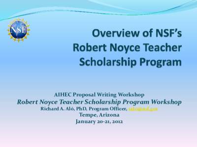 AIHEC Proposal Writing Workshop  Robert Noyce Teacher Scholarship Program Workshop Richard A. Aló, PhD, Program Officer, [removed]  Tempe, Arizona