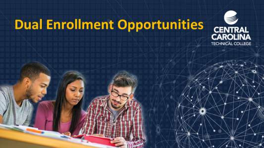 Dual Enrollment Opportunities  What is Dual Enrollment? • Dual Enrollment is a opportunity given to high school and home-school students • Typically occurs when a student still in high school or home