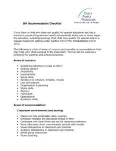 504 Accommodation Checklist  If you have a child who does not qualify for special education but has a mental or physical impairment which substantially limits one or more major life activities, including learning, that c