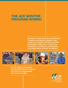 The ACE Mentor Program WORKS! Research results show that ACE Mentor Program participants graduate high school at a greater rate than non-ACE