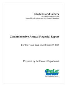 Rhode Island Lottery An Enterprise Fund of the State of Rhode Island and Providence Plantations Comprehensive Annual Financial Report For the Fiscal Year Ended June 30, 2008