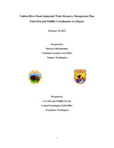 Yakima River Basin Integrated Water Resource Management Plan Final Fish and Wildlife Coordination Act Report February 10, 2012  Prepared for