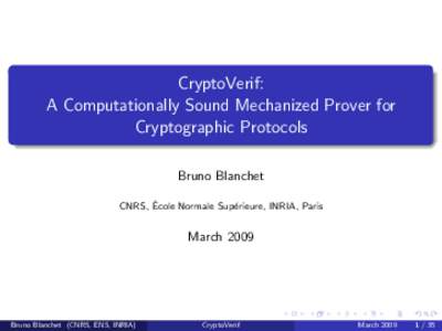 CryptoVerif: A Computationally Sound Mechanized Prover for Cryptographic Protocols Bruno Blanchet ´ CNRS, Ecole