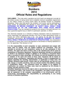 Bombers 2014 Official Rules and Regulations DISCLAIMER: “The rules and/or regulations set forth herein are designed to provide for the orderly conduct of racing events and to establish minimum acceptable requirements f