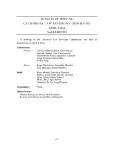 MINUTES OF MEETING CALIFORNIA LAW REVISION COMMISSION APRIL 3, 2012 SACRAMENTO A meeting of the California Law Revision Commission was held in Sacramento on April 3, 2012.