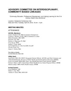 ADVISORY COMMITTEE ON INTERDISCIPLINARY, COMMUNITY-BASED LINKAGES “Continuing Education, Professional Development, and Lifelong Learning for the 21st Century Health Care Workforce” Location: Telephone Conference Call