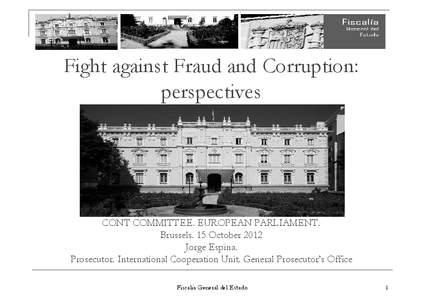 Fight against Fraud and Corruption: perspectives CONT COMMITTEE. EUROPEAN PARLIAMENT. Brussels. 15 October 2012 Jorge Espina.