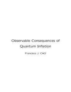 Observable Consequences of Quantum Inflation Francisco J. CAO What is inflation? • It is a stage of accelerated expansion in the