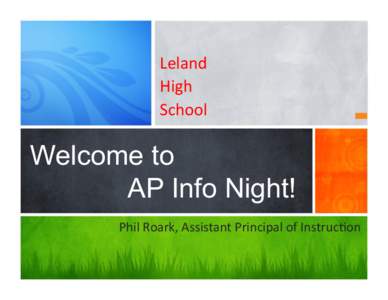 Leland	
  	
   High	
  	
   School	
   Welcome to AP Info Night!